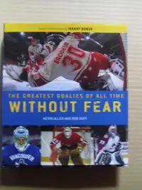 THE GREATEST GOALIES OF ALL TIME-Without Fear-Hardcover Book.