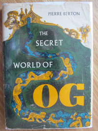 THE SECRET WORLD OF OG by Pierre Berton – 1st Edition 1961.