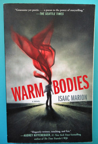 Warm Bodies - A Novel by Isaac Marion