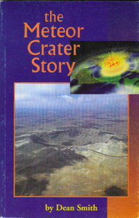 THE METEOR CRATER STORY Dean Smith -Arizona Meteor Impact Crater