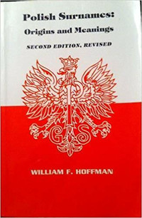 Polish Surnames ~ Origins & Meanings ~ William F. Hoffman ~ New!