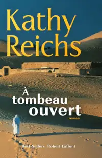 À tombeau ouvert, Éditions Robert Laffont 2006 par Kathy Reichs