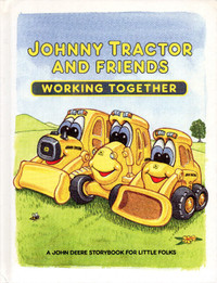 JOHNNY TRACTOR AND FRIENDS: Working Together  A John Deere Story