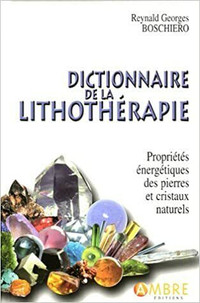 Dictionnaire de la lithothérapie Propriétés énergétiques.. N. éd