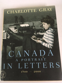 CANADA A PORTRAIT IN LETTERS 1800-2000 BY CHARLOTTE GRAY