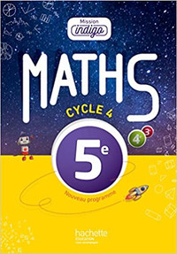 Mission indigo, Mathématiques 5e, Cycle 4, édition 2016 Hachette