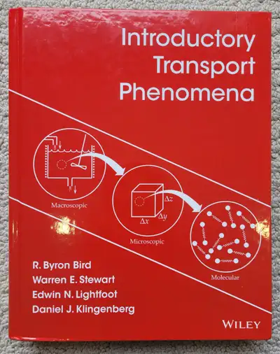 Chemical Engineering Transport Phenomena Textbook: “Introductory Transport Phenomena,” by R. Byron B...
