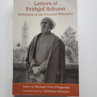 Letters of Frithjof Schuon: Reflections on the Perennial Philoso