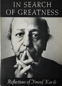 Karsh:  In Search Of Greatness 1st edition 1962