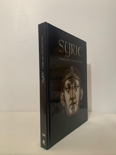 SYRIE : TERRE DE CIVILISATIONS / texte principal écrit par l’archéologue Michel Fortin. – Musée de l...