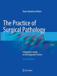 The Practice of Surgical Pathology: A Beginner's Guide  2nd Edit
