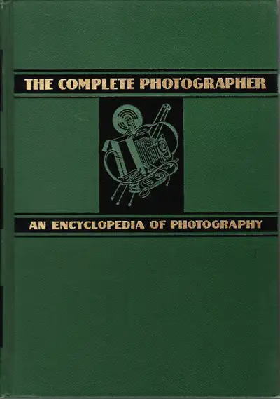 "The Complete Photographer ~ An Encyclopedia of Photography" A Complete Guide to Amateur And Profess...