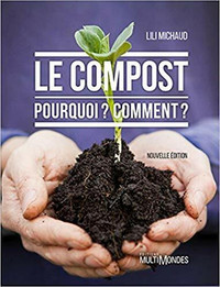 Le compost, Pourquoi? Comment? Nouvelle édition par Lili Michaud