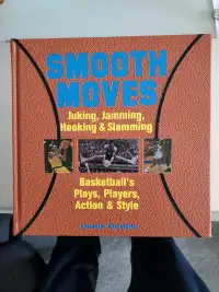 Smooth Moves Juking, Jamming, Hooking & Slamming. Basketball 's 