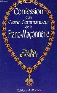 CONFESSION D'UN GRAND COMMANDEUR DE LA.../ CHARLES RIANDEY