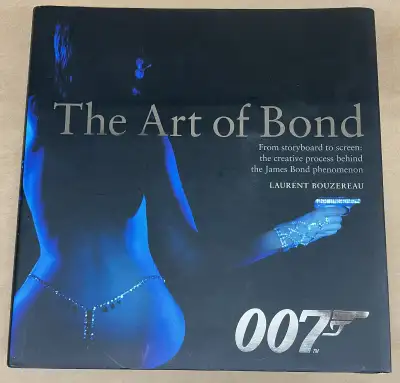 The Art of Bond From Storyboard to Screen The Creative Process Behind the James Bond Phenomenon Laur...