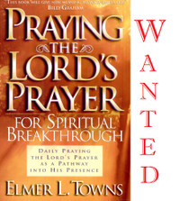 Wanted:  Praying the Lord's Prayer for Spiritual Breakthrough