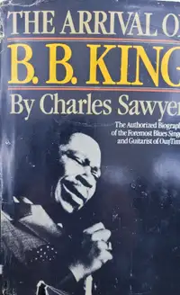 The Arrival of B. B. King; The Authorized Biography - first ed.