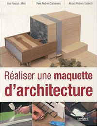 Réaliser une maquette d'architecture, édition 2010 par E P Miro
