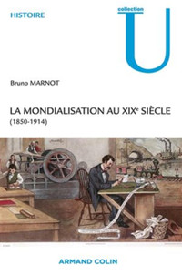 La mondialisation au XIXe siècle (1850-1914) - Par Bruno Marnot