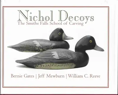 NICHOL DECOYS: The Smiths Falls School of Carving - 2009 Hcv DJ, View more