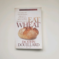 Eat Wheat: A Scientific and Clinically-Proven Approach