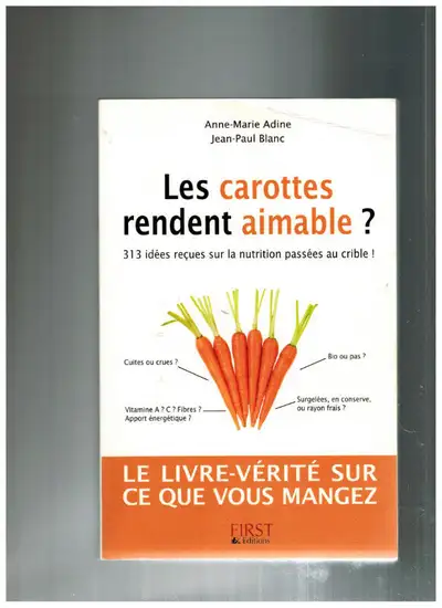 313 idées reûes sur la nutrition passées au crible ! auteurs : Anne-Marie Adine et Jean-Paul Blanc