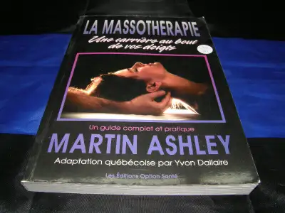 Livre La Massothérapie Une Carrière au Bout de vos Doigt un Guide Complet et Pratique - Martin Ashle...
