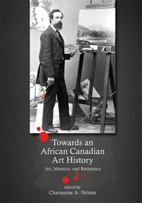 Towards an African Canadian Art History - Art, Memory &.. Nelson