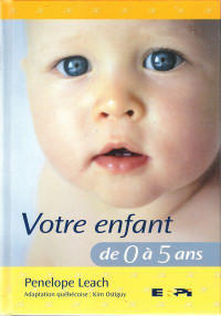 Votre enfant de 0 à 5 ans de Penelope Leach