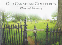 Old Canadian Cemeteries: Places of Memory  graves gravestones