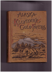 Alaska and the Klondike Gold Fields