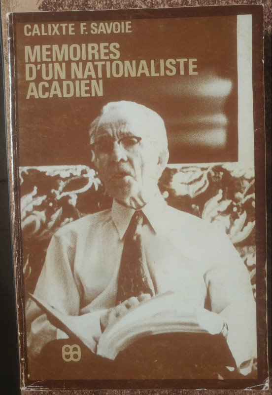 Mémoires d'un nationaliste acadien. Calixte F. Savoie. dans Essais et biographies  à Longueuil/Rive Sud