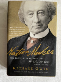 Nation Maker: Sir John A. MacDonald: His Life, Our Times by Gwyn