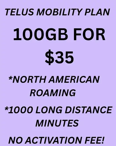 Telus Mobility Plan 100GB FOR $35 North American Roaming 5G Data 1000 long distance minutes to 80 co...