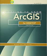 Getting to know ArcGIS for DESKTOP by Law and Collins
