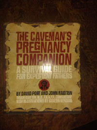 The Caveman's Pregnancy Survival Guide for Expectant Father's!