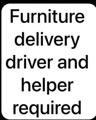 Furniture Delivery Driver/helper  Needed, View more