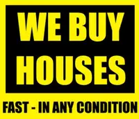 WE WILL BUY YOUR HOUSE FOR CASH - AS IS CONDITION - NO FEES