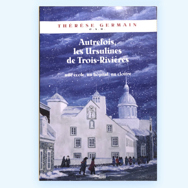 Livre  racontant l'histoire des Ursulines de Trois-Rivières dans Essais et biographies  à Saint-Hyacinthe