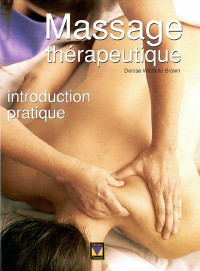 Le Massage Thérapeutique introduction Pratique D. Wichello-Brown