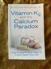 Vitamin K2 and the Calcium Paradox by Kate Rhéaume-Bleue