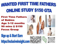 WANTED FIRST TIME FATHERS FOR AN ONLINE PAID STUDY $150 GTA