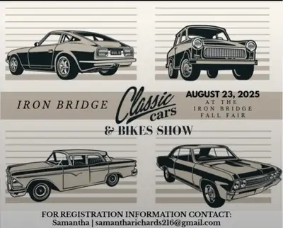 CLASSIC CARS AND BIKES SHOW New this year at the IRON BRIDGE AGRICULTURAL SOCIETY FALL FAIR August 2...