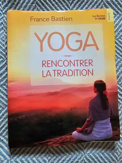 Yoga : Rencontrer la tradition par France Bastien.