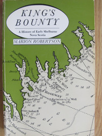 KING'S BOUNTY - A HISTORY OF EARLY SHELBURNE Nova Scotia – 1983