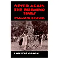 NEVER AGAIN THE BURNING TIMES: Paganism Revived