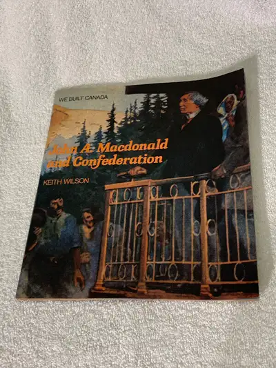 1974 John A. Macdonald and Confederation book by KEITH WILSON !, View more