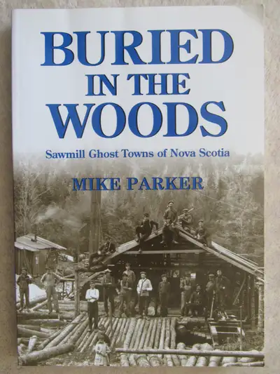Sawmill Ghost Towns of Nova Scotia Pottersfield Press, Lawrencetown Beach, Nova Scotia, Canada, 2010...