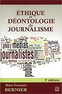 Ethique et déontologie du journalisme, 3e édition M.-F. Bernier